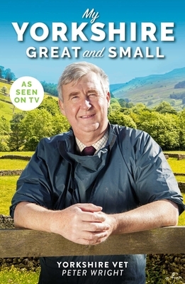 My Yorkshire Great and Small by Peter Wright