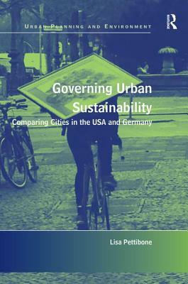 Governing Urban Sustainability: Comparing Cities in the USA and Germany by Lisa Pettibone