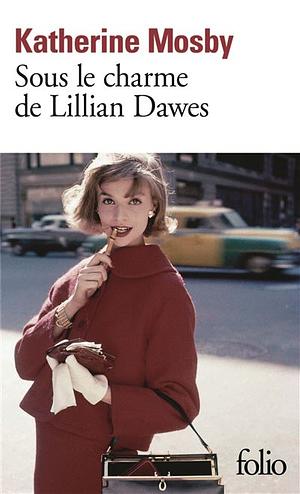 Sous Le Charme De Lillian Dawes by Katherine Mosby