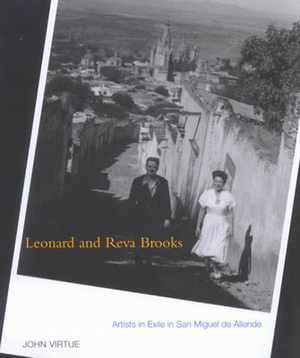 Leonard and Reva Brooks: Artists in Exile in San Miguel de Allende by John Virtue