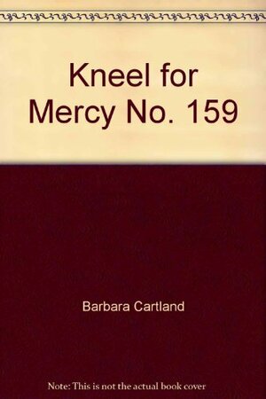 Kneel for Mercy by Barbara Cartland