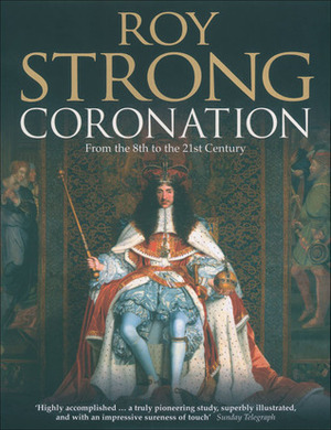 Coronation: From the 8th to the 21st Century by Roy Strong
