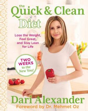 Quick & Clean Diet: Lose the Weight, Feel Great, and Stay Lean for Life by Dari Alexander