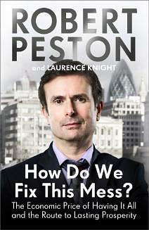 How Do We Fix This Mess? The Economic Price of Having it all, and the Route to Lasting Prosperity by Robert Peston