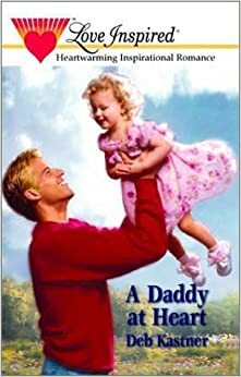 A Daddy At Heart by Deb Kastner