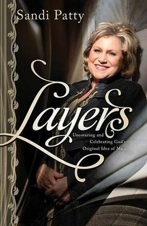 Layers: Uncovering and Celebrating God's Original Idea of Me by Sandi Patty