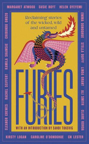 Furies: Stories of the Wicked, Wild and Untamed by Caroline O'Donoghue, Linda Grant, Chibundu Onuzo, CN Lester, Helen Oyeyemi, Susie Boyt, Sandi Toksvig, Kamila Shamsie, Margaret Atwood, Ali Smith, Claire Kohda, Rachel Seiffert, Emma Donoghue, Stella Duffy, Kirsty Logan, Eleanor Crewes