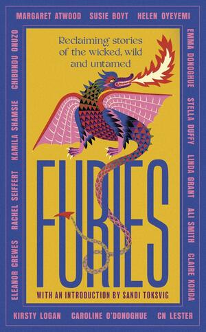 Furies: Stories of the Wicked, Wild and Untamed by Kamila Shamsie, Sandi Toksvig, Eleanor Crewes, Caroline O'Donoghue, Helen Oyeyemi, Emma Donoghue, Kirsty Logan, CN Lester, Linda Grant, Ali Smith, Claire Kohda, Margaret Atwood, Chibundu Onuzo, Susie Boyt, Rachel Seiffert, Stella Duffy