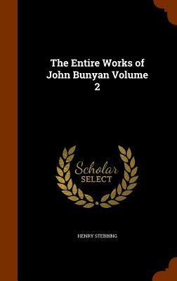 The Entire Works of John Bunyan Volume 2 by Henry Stebbing