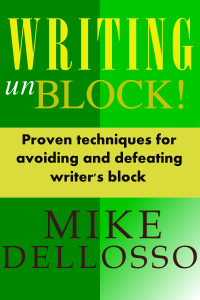 Writing UnBlock! Proven Techniques for Avoiding and Defeating Writer's Block by Mike Dellosso