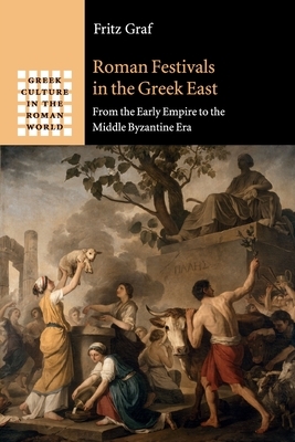 Roman Festivals in the Greek East by Fritz Graf