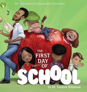 Mr. Shipman's Kindergarten Chronicles: The First Day of School by Terance Shipman