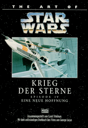 The art of Star Wars: Eine neue Hoffnung : Episode IV ; mit dem vollständigen Drehbuch des Films von George Lucas / zsgest. von Carol Titelman. ... by Carol Titelman