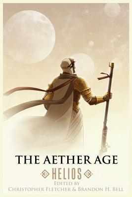 The Aether Age: Helios by Christopher Fletcher, Brandon H. Bell