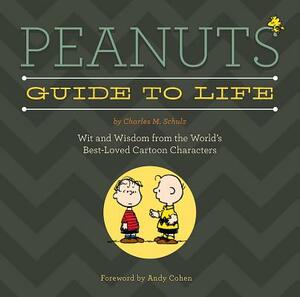 Peanuts Guide to Life: Wit and Wisdom from the World's Best-Loved Cartoon Characters by Charles M. Schulz