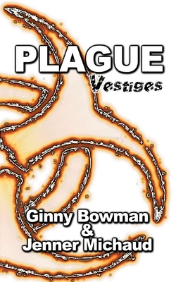 Plague: Vestiges by Ginny Bowman, Jenner Michaud