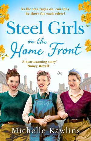 Steel Girls on the Home Front by Michelle Rawlins