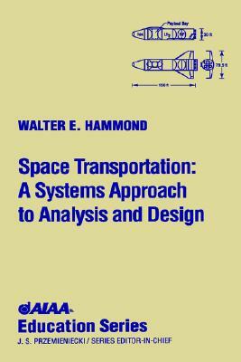 Space Transportation: A System Approach to Analysis and Design [With CD] by Walter Edward Hammond, Hammond World Atlas Corporation, Pace &. Waite W. Hammond