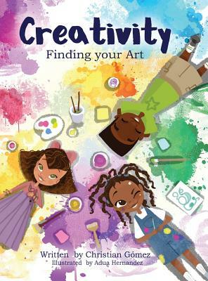 Creativity: Finding Your Art by Christian Gómez