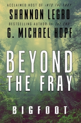 Beyond The Fray: Bigfoot by G. Michael Hopf, Shannon Legro