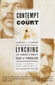 Contempt of Court: The Turn-Of-The-Century Lynching That Launched 100 Years of Federalism by Leroy Phillips, Mark Curriden