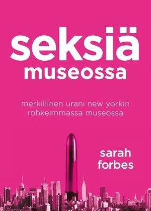 Seksiä museossa: Merkillinen urani New Yorkin rohkeimmassa museossa by Sarah Forbes