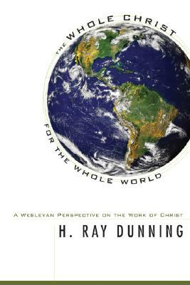 The Whole Christ for the Whole World by H. Ray Dunning