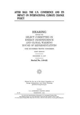 After Bali: the U.N. conference and its impact on international climate change policy by United S. Congress, Select Committee on Energy Inde (house), United States House of Representatives