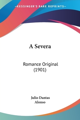 A Severa: Romance Original (1901) by Julio Dantas