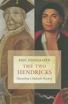 Two Hendricks: Unraveling a Mohawk Mystery by Eric Hinderaker