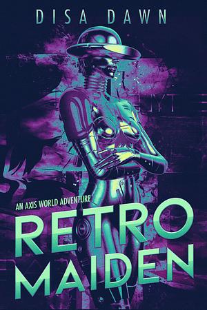 Retro Maiden: An Axis World Adventure by Disa Dawn