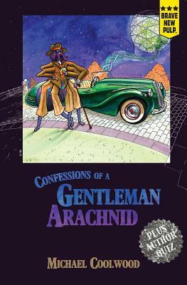 Confessions of a Gentleman Arachnid by Michael Coolwood