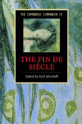 The Cambridge Companion to the Fin de Siècle by Gail Marshall