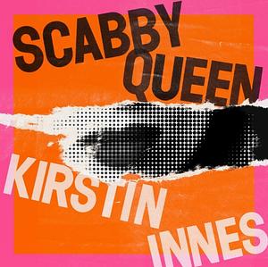 Scabby Queen by Kirstin Innes