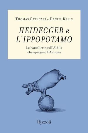 Heidegger e l'ippopotamo. Le barzellette sull'aldilà che spiegano l'aldiqua by Thomas Cathcart, Daniel Klein