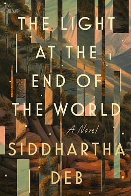 The Light at the End of the World by Siddhartha Deb