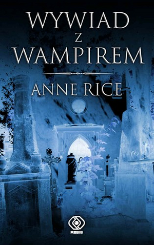 Wywiad z wampirem by Anne Rice