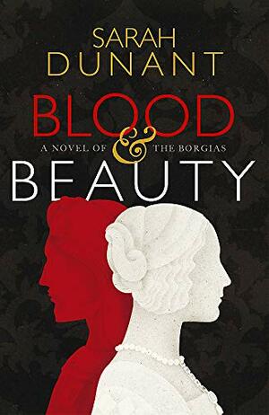 Blood & Beauty by Sarah Dunant