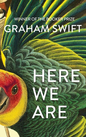 Here We Are by Graham Swift