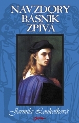 Navzdory básník zpívá by Jarmila Loukotková