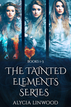 The Tainted Elements Series: Books 1-3 by Alycia Linwood