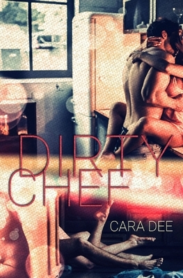 Dirty Chef by Cara Dee