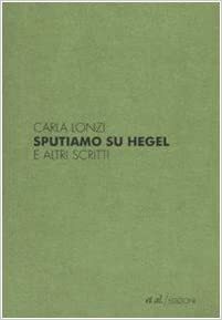 Escupamos sobre Hegel y otros escritos by Carla Lonzi, Raquel Gutiérrez Aguilar, Verónica Gago