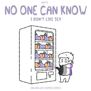 No One Can Know I Don't Like Sex (An Aromantic-Asexual Humor Comic) by Akhts