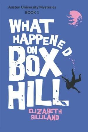 What Happened on Box Hill: Austen University Mysteries, Book One by Elizabeth Gilliland