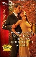 Expectant Princess, Unexpected Affair by Michelle Celmer