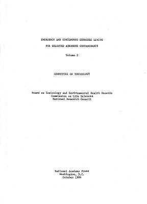 Emergency and Continuous Exposure Limits for Selected Airborne Contaminants: Volume 2 by Division on Earth and Life Studies, Commission on Life Sciences, National Research Council