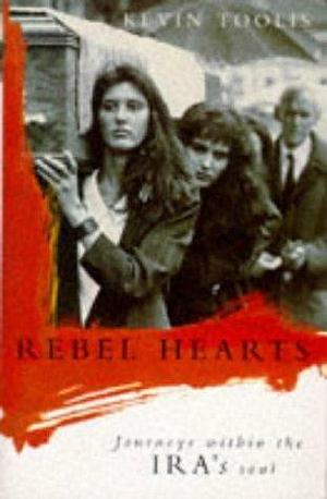 Rebel hearts: Journeys within the IRA's soul by Kevin Toolis, Kevin Toolis