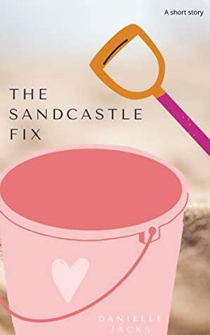 The Sandcastle Fix by Danielle Jacks