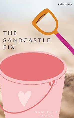The Sandcastle Fix by Danielle Jacks